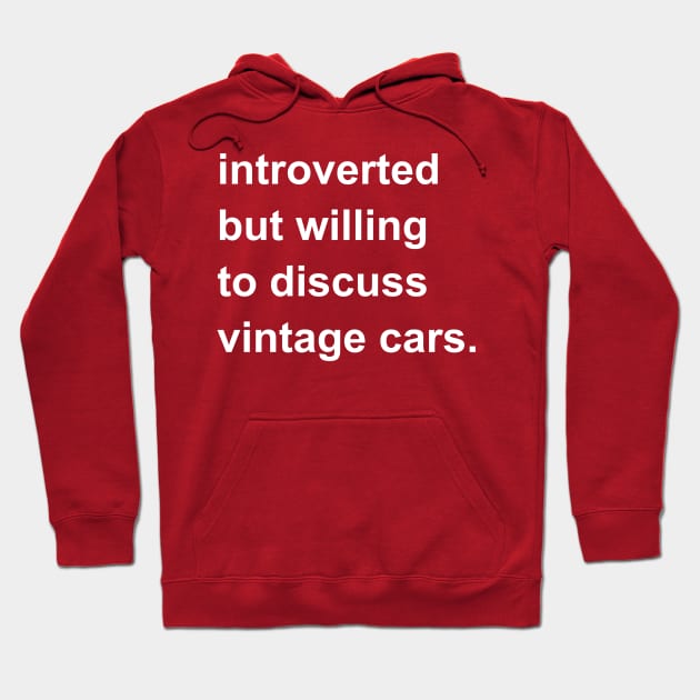 Introverted But Willing To Discuss Vintage Cars Hoodie by introvertshirts